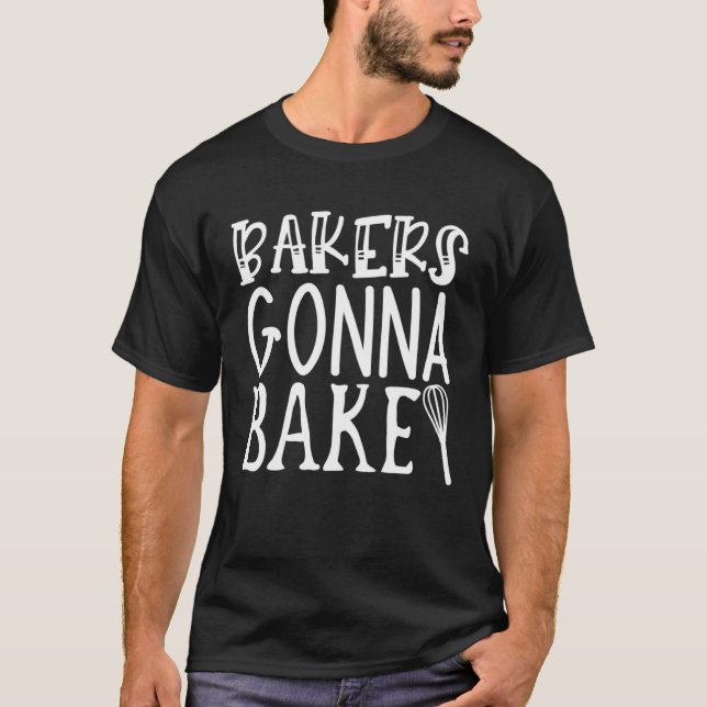 Bakers Gonna Bake Baking Bakery Cupcakes Pastries  T-Shirt (Vorderseite)
