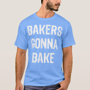 Bakers Gonna Bake Funny Baking Geschenk Weihnachte T-Shirt