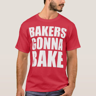 BAKERS GONNA BAKE Funny Cooking Backküche T-Shirt