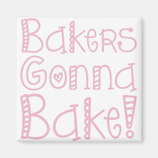 Bakers Gonna Bake Magnet