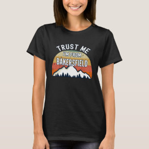 Bakersfield Trust Me I from Bakersfield T-Shirt