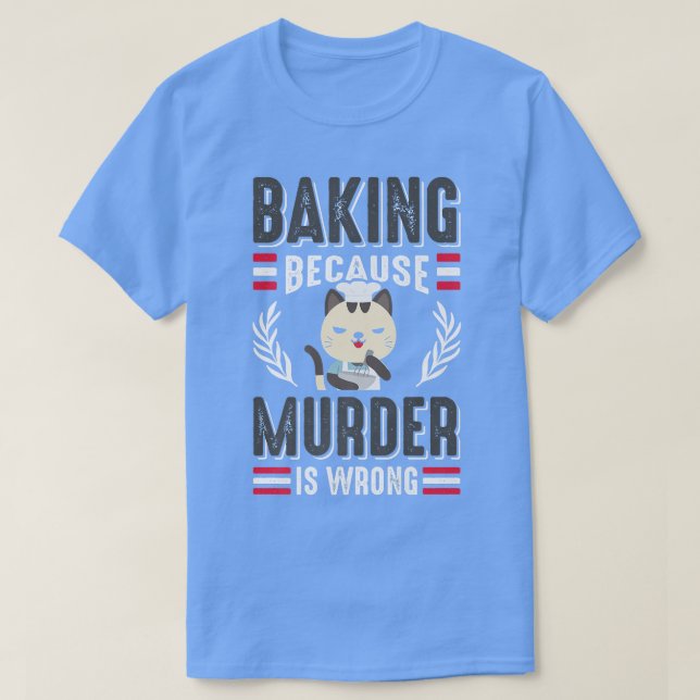 Baking Beursache Murder Is Wrong Cat Owner Pastry  T-Shirt (Design vorne)