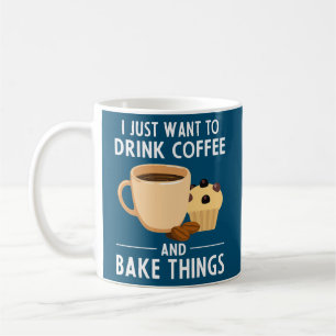 Baking Chefs I Just Want To Drink Coffee And Bake Kaffeetasse
