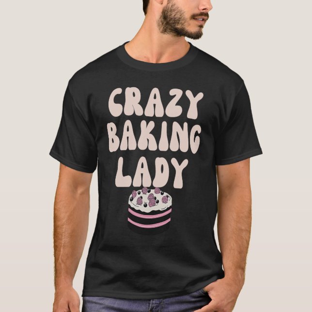 Baking Crazy Baking Lady Mom Mother Day T-Shirt (Vorderseite)