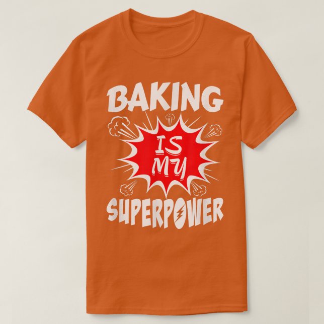 Baking Is My Superpower Baker 417 T-Shirt (Design vorne)