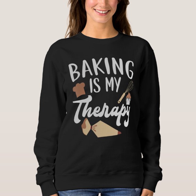 Baking Is My Therapy Pastries Confectionery Baker  Sweatshirt (Vorderseite)