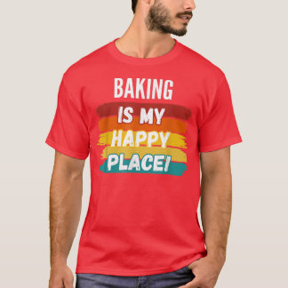Baking Lover Gifts, Baking Is My Happy Place  T-Shirt