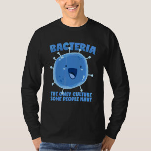 Bakterien Kultur Sprichwort Biologie Organismus T-Shirt