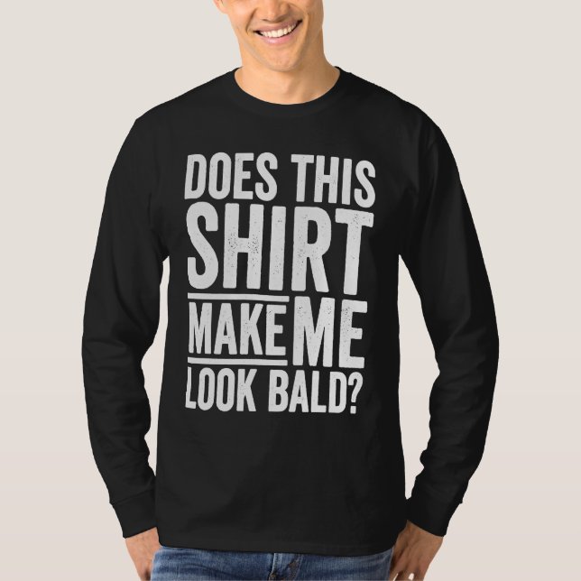 Bald Dad Does This  Make Me Look Bald Balding for  T-Shirt (Vorderseite)