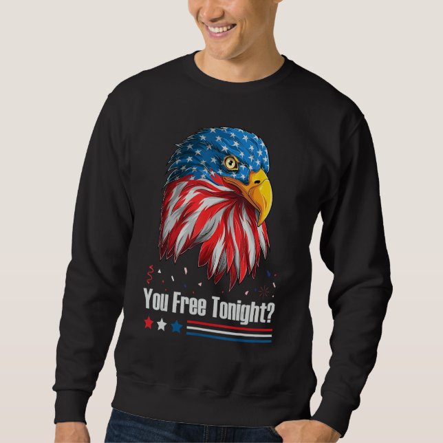 Bald Eagle American Flag You Free Tonight 4th Of J Sweatshirt (Vorderseite)