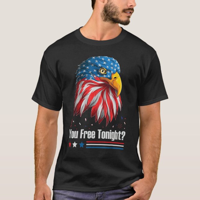 Bald Eagle American Flag You Free Tonight 4th Of J T-Shirt (Vorderseite)