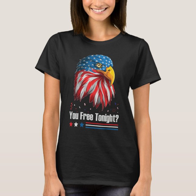 Bald Eagle American Flag You Free Tonight 4th Of J T-Shirt (Vorderseite)