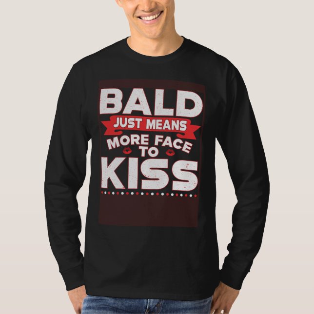 Bald Just Means More Face To Kiss Bald Head T-Shirt (Vorderseite)