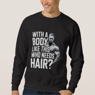 Bald Männer Vater lustig Mit einem Körper wie dies Sweatshirt