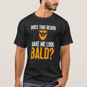 Bald Men Beard Man Haair Loss Balding Vater Baldne T-Shirt