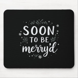 Bald, um fröhlich zu sein Weihnachten Verlobten Co Mousepad