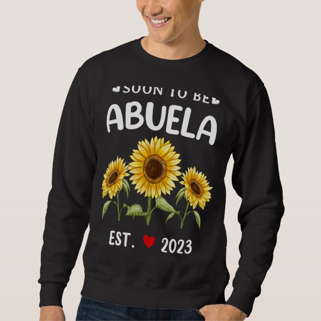 Bald wird Abuela 2023 Sonnenblumenmutter Tag Sweatshirt (Vorderseite)