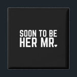 Bald zu ihr Mr. Future Ehemann Groom Wedding Mar Magnet<br><div class="desc">Bald zu ihr Mr. Future Ehemann Hochzeit Verheiratet</div>