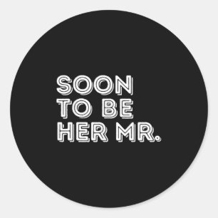 Bald zu ihr Mr. Future Groom Ehemann Bride Fianc Runder Aufkleber