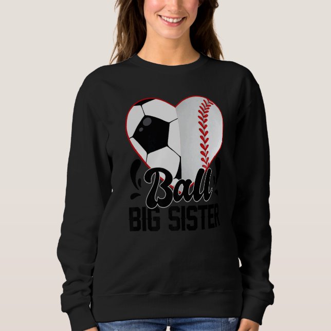 Ball Big Sister Heart  Soccer Baseball Softball Si Sweatshirt (Vorderseite)