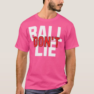 Ball Don't Lie Basketball Player Basketball Fan Bb T-Shirt