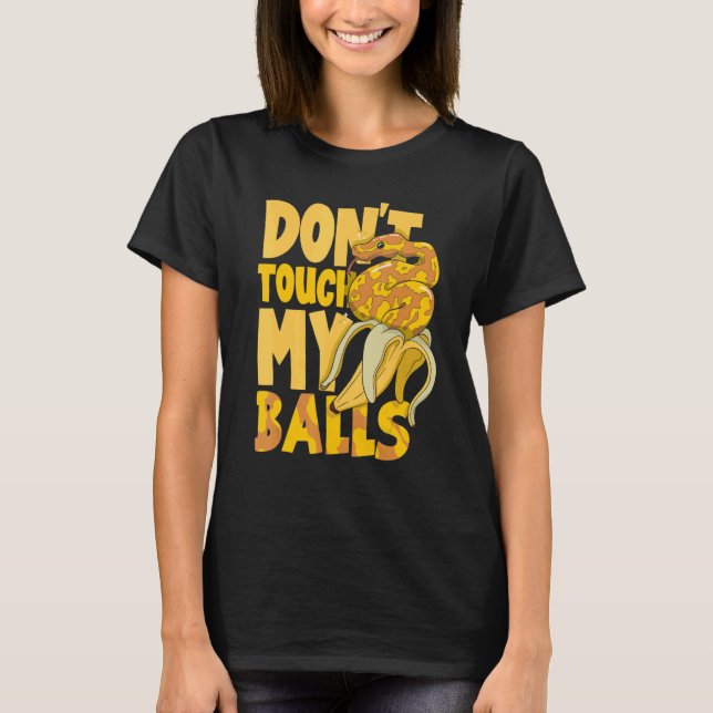 Ball Python Snake Herpetologe Touch mein B nicht T-Shirt (Vorderseite)