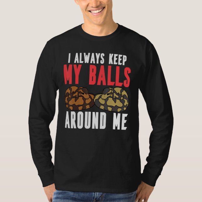 Ball Python Snake I Always Keep My Balls Around Me T-Shirt (Vorderseite)