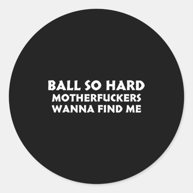 Ball So Hard Motherforers W Find Me Funny Quote  Runder Aufkleber (Vorderseite)