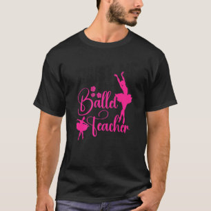 Ballerina Ballerina Ballerina Tanzlehrer T-Shirt