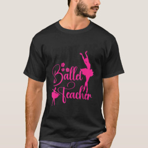 Ballerina Ballerina Ballerina Tanzlehrer T-Shirt