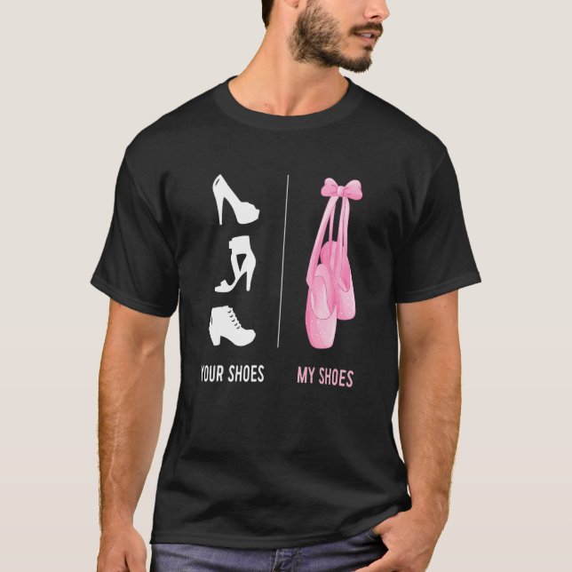 Ballerina Ballet Your Shoes My Toe Shoes T-Shirt (Vorderseite)