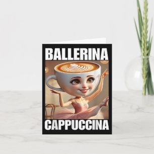 Ballerina Cappuccina - Italienisch Brainrot Meme Karte