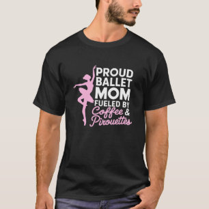 Ballerina, stolze Ballett-Mutter, angetrieben von  T-Shirt