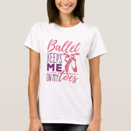 Ballerina-Tänzerin Behalte mich auf meinen Zehen T-Shirt