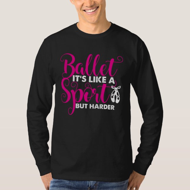 Ballet Ballet It s Like a Sport But Only Harder T-Shirt (Vorderseite)