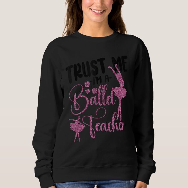 Ballet Dancer Dance Girl Ballerina Ballet Teacher  Sweatshirt (Vorderseite)