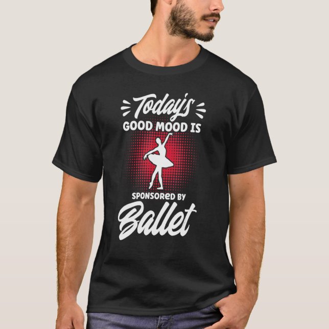 Ballet Dancer Dance Girl Ballerina Good Mood Balle T-Shirt (Vorderseite)