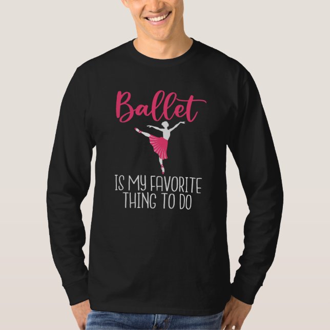 Ballet is my favorite Thing to do Dancing Ballet   T-Shirt (Vorderseite)