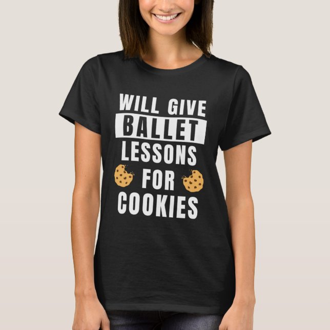 Ballet Lessons For Cookies Ballerina  Ballet Teach T-Shirt (Vorderseite)