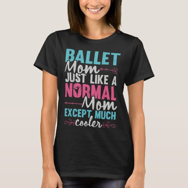 Ballet Mom Dancer Ballerina Dancing Ballet Mother  T-Shirt (Vorderseite)