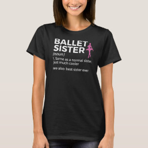 Ballet Sister definiert Best Sister Ever Dance T-Shirt