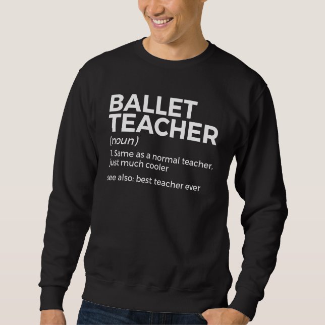 Ballet Teacher Definition Best Teacher Ever Dance Sweatshirt (Vorderseite)