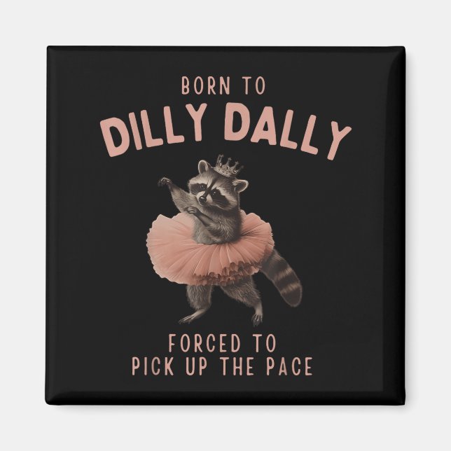 Balletcore Raccoon Born To Dilly Dally Raccoon Lov Magnet (Vorne)
