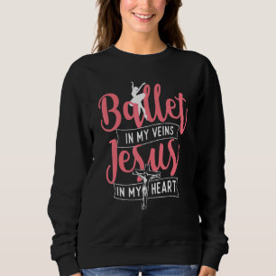 Ballett in meinen Adern Jesus in meinem Herzen Ba Sweatshirt