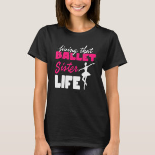 Ballett Sister Life I Ballet Shoes Tanztänzerin Gi T-Shirt