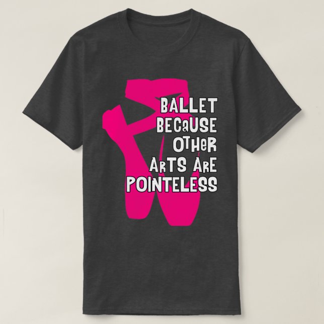 Ballett, weil andere Künste sind klug V4 T-Shirt (Design vorne)