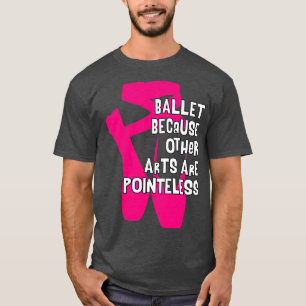 Ballett, weil andere Künste sind klug V4 T-Shirt