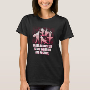 Ballett, weil das Leben zu Kurz für schlechte Halt T-Shirt