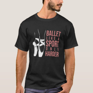 Ballett wie ein Sport nur Harte En Pointe Ballerin T-Shirt