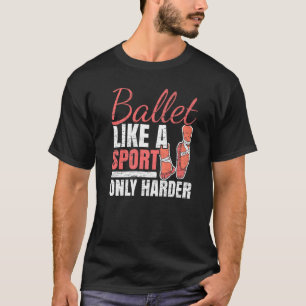 Ballett wie ein Sport nur Harter Ballerina Ballett T-Shirt